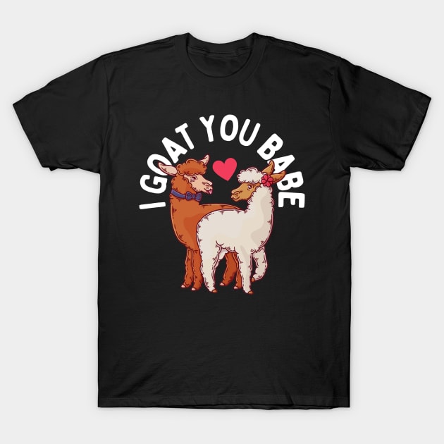 I Goat You Babe Goat Pun T-Shirt by Illustradise